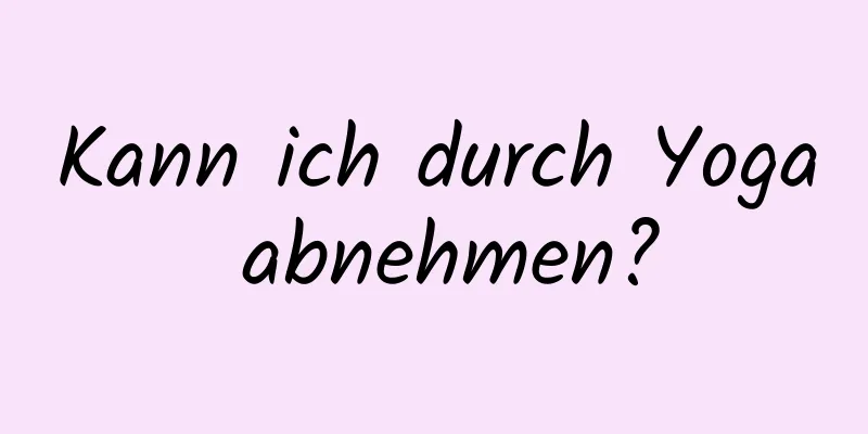 Kann ich durch Yoga abnehmen?