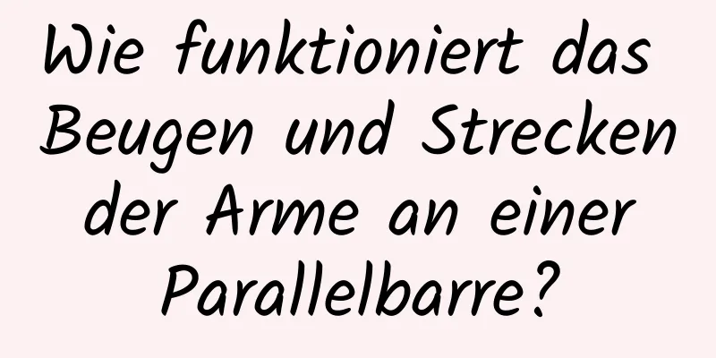 Wie funktioniert das Beugen und Strecken der Arme an einer Parallelbarre?