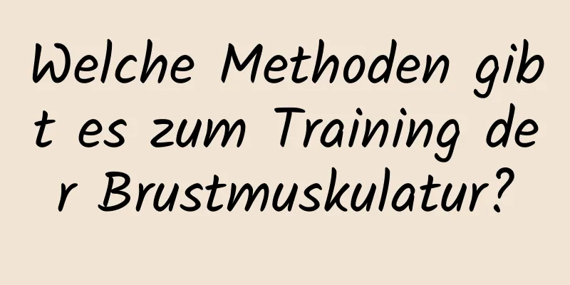 Welche Methoden gibt es zum Training der Brustmuskulatur?