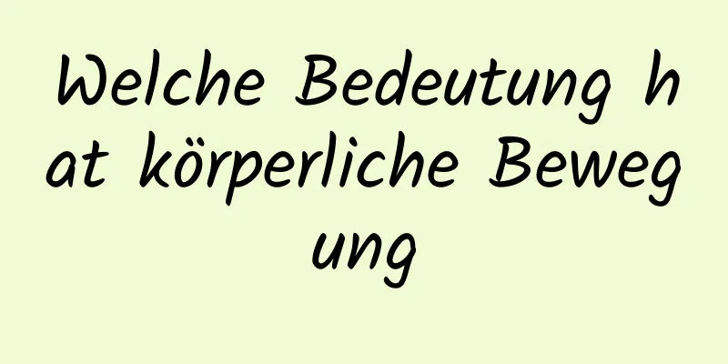 Welche Bedeutung hat körperliche Bewegung