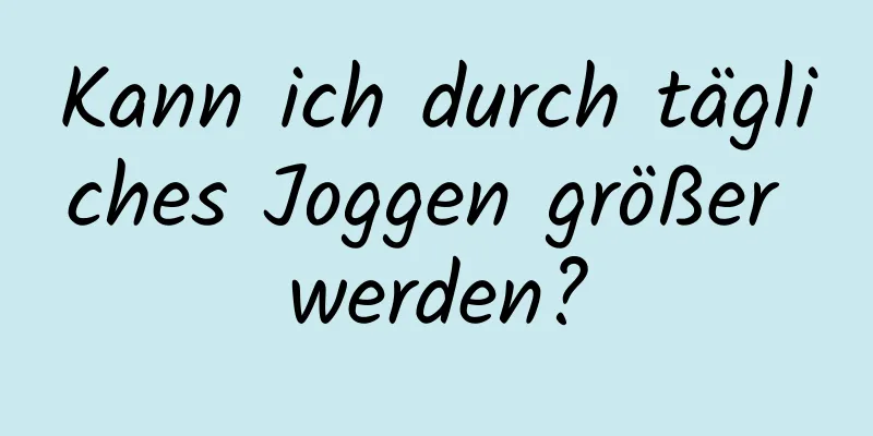 Kann ich durch tägliches Joggen größer werden?