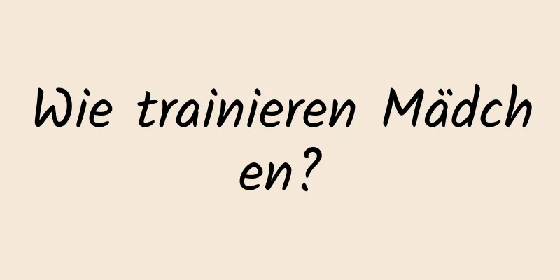 Wie trainieren Mädchen?