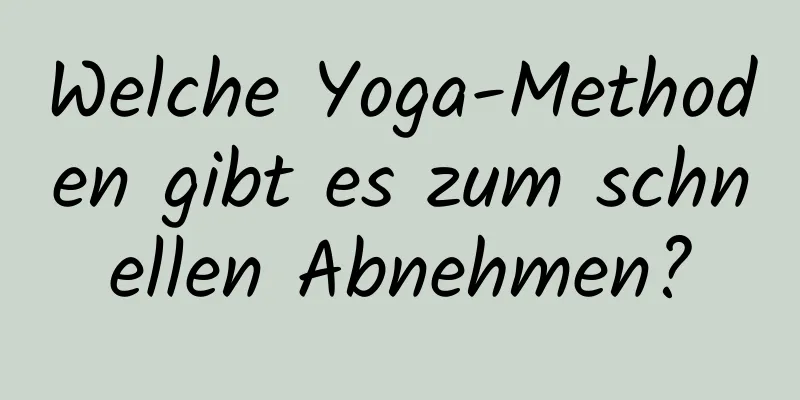 Welche Yoga-Methoden gibt es zum schnellen Abnehmen?