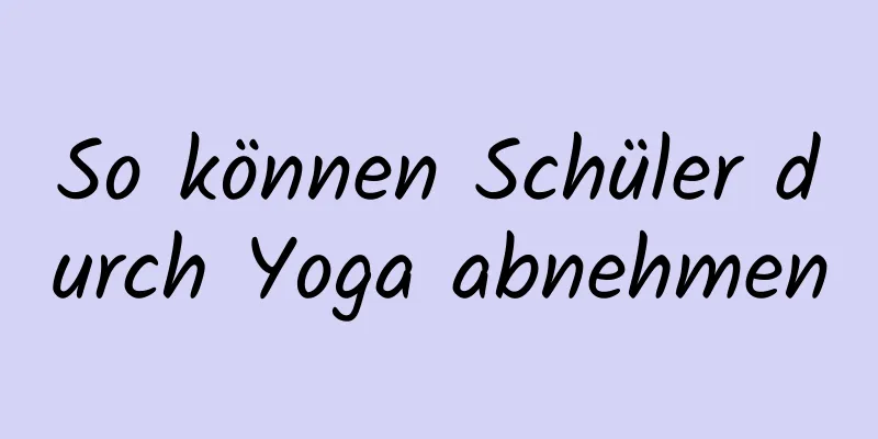 So können Schüler durch Yoga abnehmen