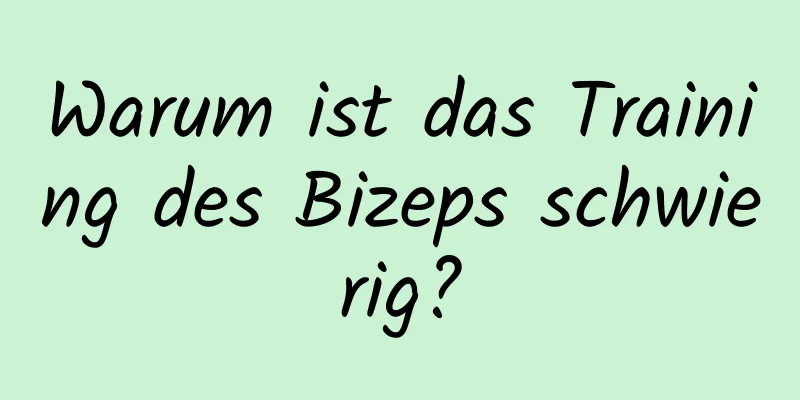 Warum ist das Training des Bizeps schwierig?