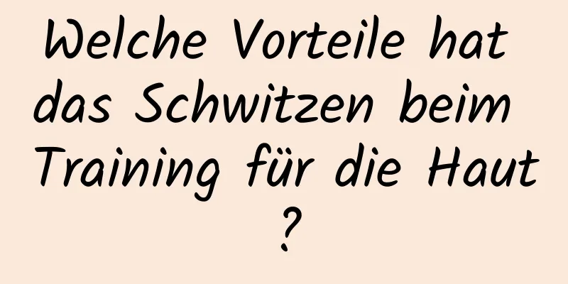 Welche Vorteile hat das Schwitzen beim Training für die Haut?