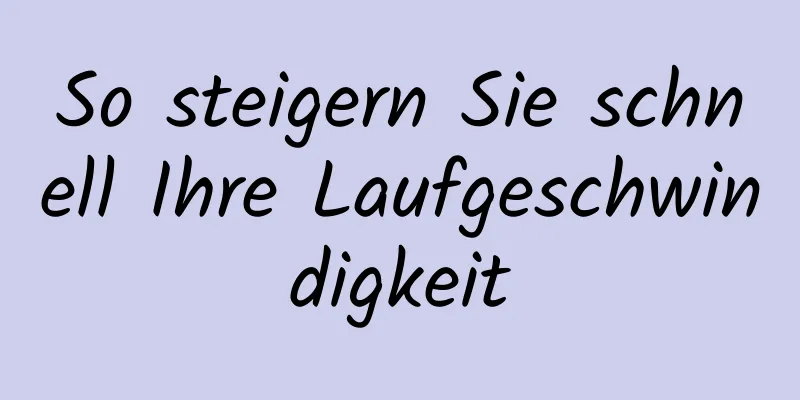 So steigern Sie schnell Ihre Laufgeschwindigkeit