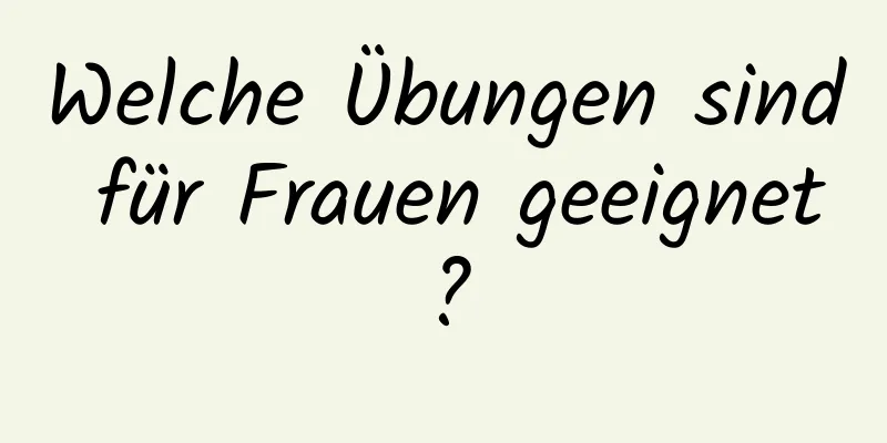 Welche Übungen sind für Frauen geeignet?