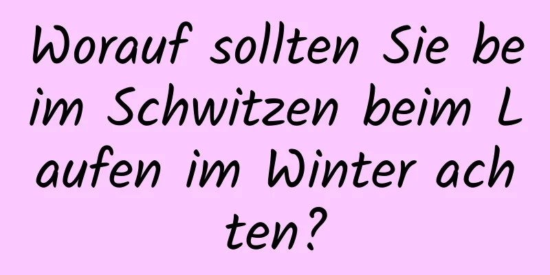 Worauf sollten Sie beim Schwitzen beim Laufen im Winter achten?