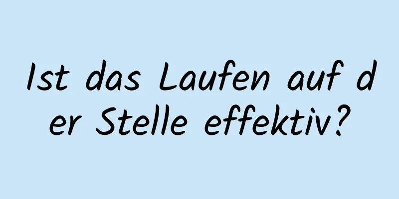 Ist das Laufen auf der Stelle effektiv?