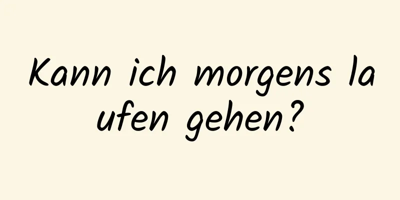 Kann ich morgens laufen gehen?