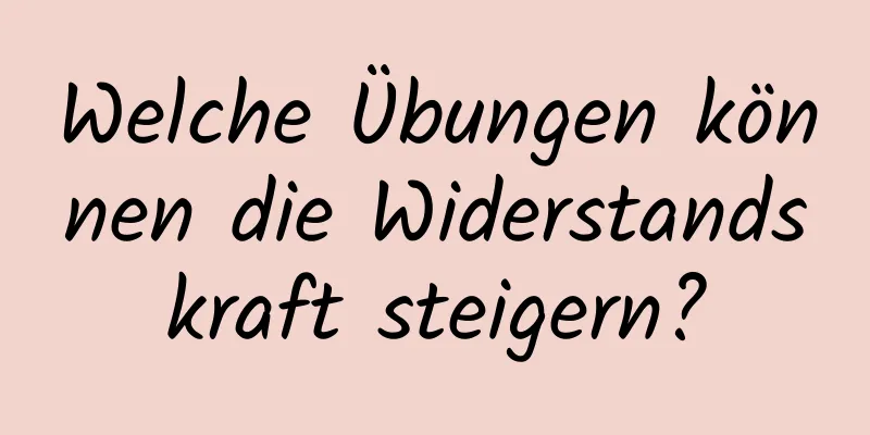 Welche Übungen können die Widerstandskraft steigern?