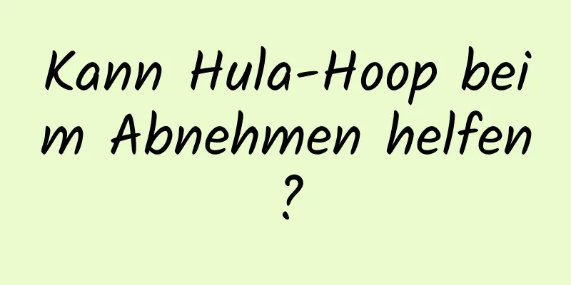 Kann Hula-Hoop beim Abnehmen helfen?