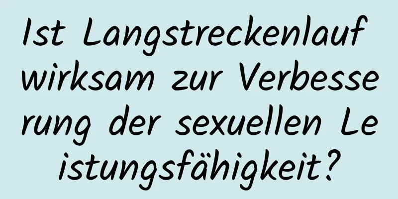 Ist Langstreckenlauf wirksam zur Verbesserung der sexuellen Leistungsfähigkeit?