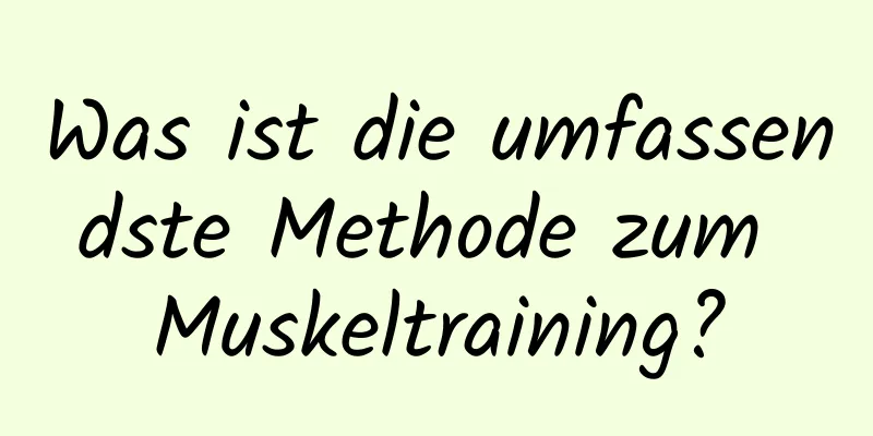 Was ist die umfassendste Methode zum Muskeltraining?