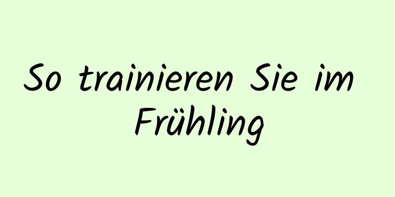 So trainieren Sie im Frühling