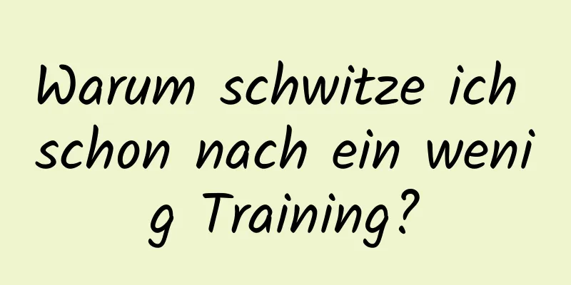 Warum schwitze ich schon nach ein wenig Training?