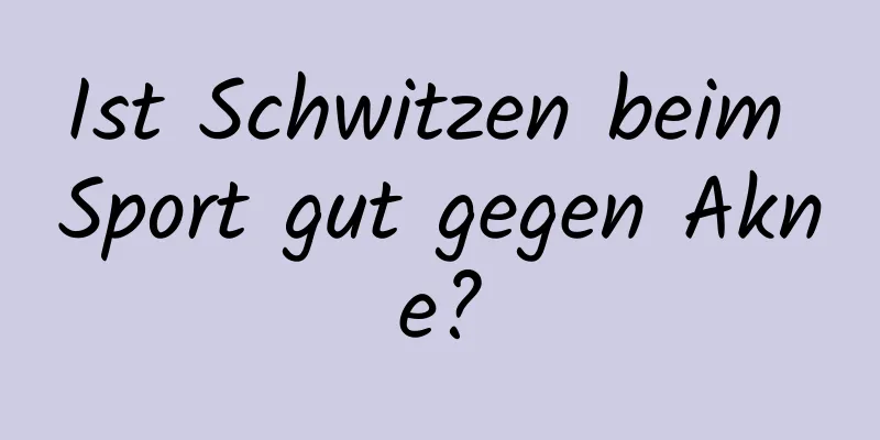 Ist Schwitzen beim Sport gut gegen Akne?