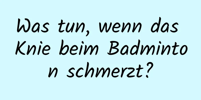 Was tun, wenn das Knie beim Badminton schmerzt?