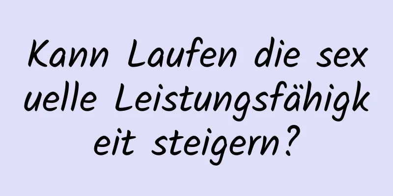 Kann Laufen die sexuelle Leistungsfähigkeit steigern?