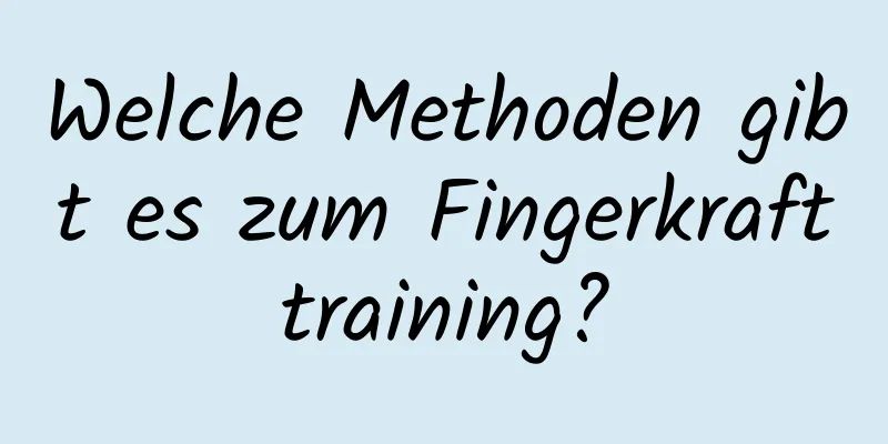 Welche Methoden gibt es zum Fingerkrafttraining?