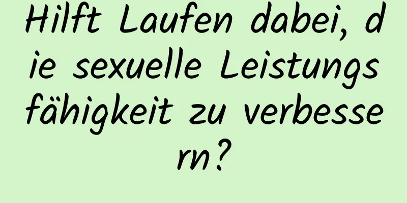 Hilft Laufen dabei, die sexuelle Leistungsfähigkeit zu verbessern?