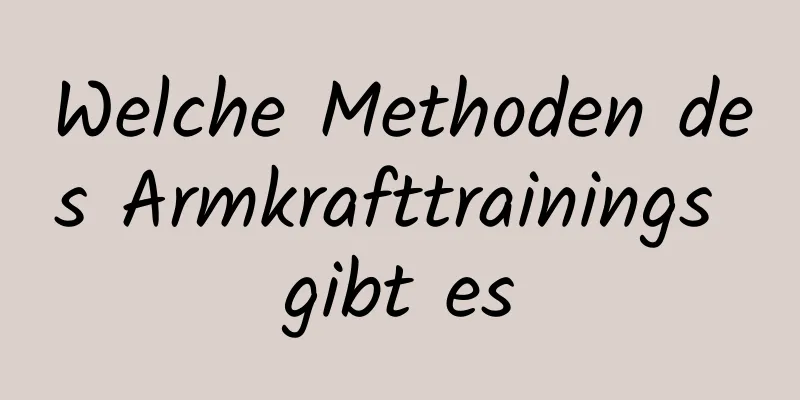 Welche Methoden des Armkrafttrainings gibt es