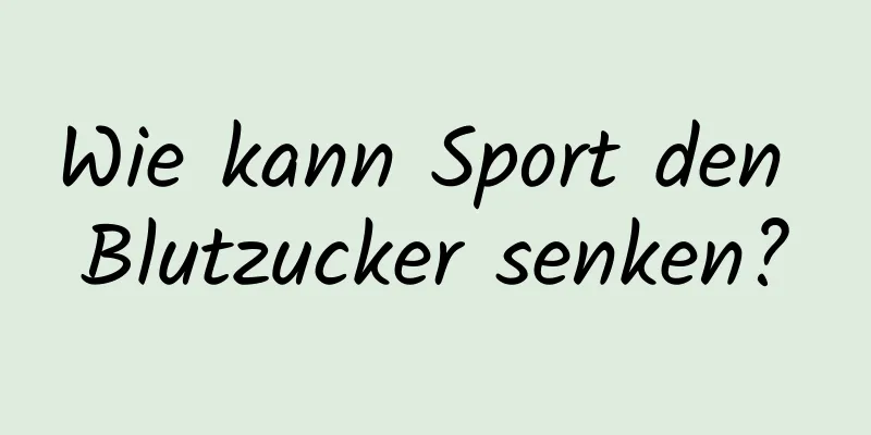 Wie kann Sport den Blutzucker senken?