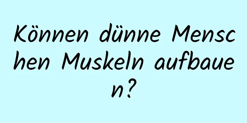 Können dünne Menschen Muskeln aufbauen?