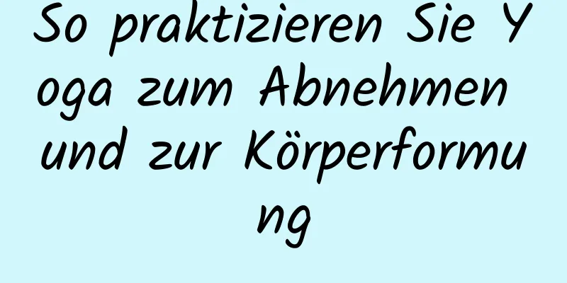 So praktizieren Sie Yoga zum Abnehmen und zur Körperformung