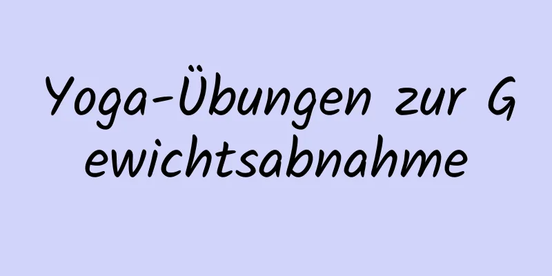 Yoga-Übungen zur Gewichtsabnahme