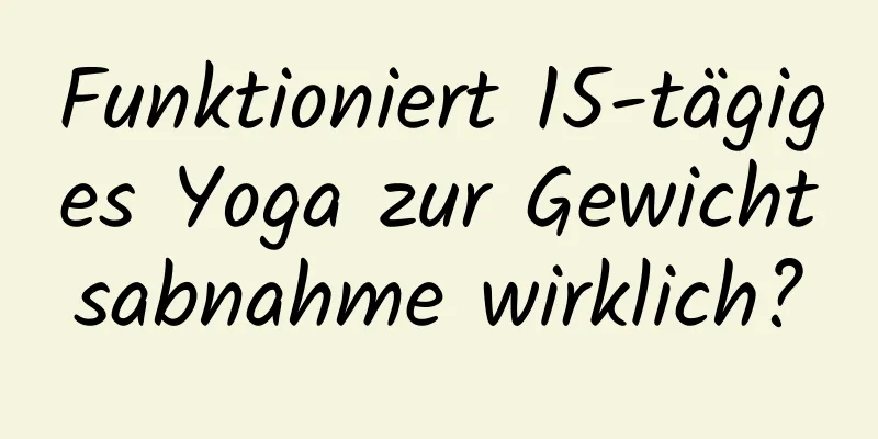 Funktioniert 15-tägiges Yoga zur Gewichtsabnahme wirklich?