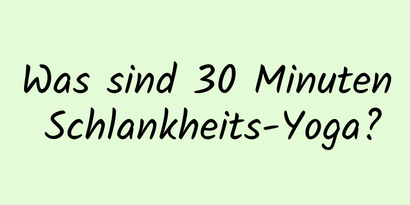 Was sind 30 Minuten Schlankheits-Yoga?