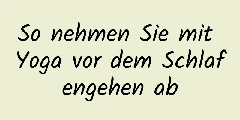 So nehmen Sie mit Yoga vor dem Schlafengehen ab