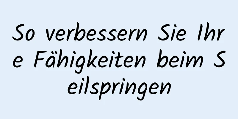 So verbessern Sie Ihre Fähigkeiten beim Seilspringen