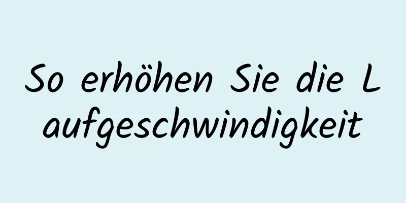 So erhöhen Sie die Laufgeschwindigkeit