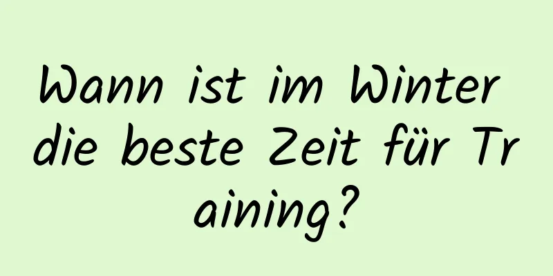 Wann ist im Winter die beste Zeit für Training?