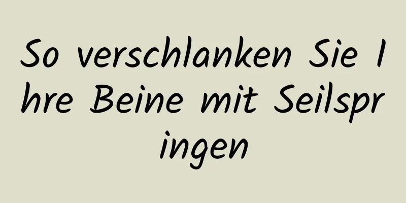 So verschlanken Sie Ihre Beine mit Seilspringen