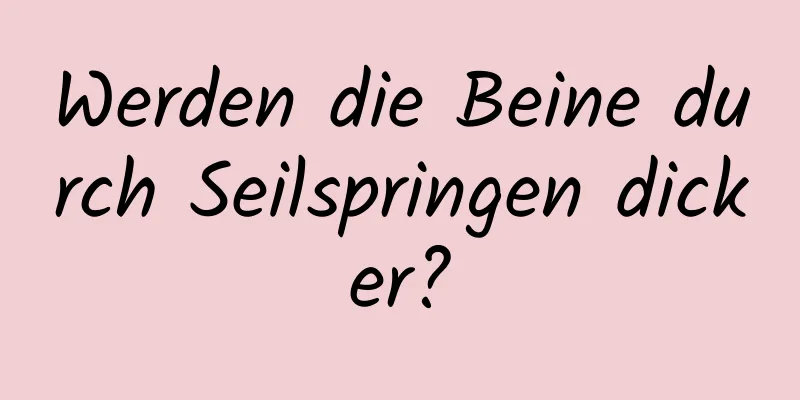 Werden die Beine durch Seilspringen dicker?