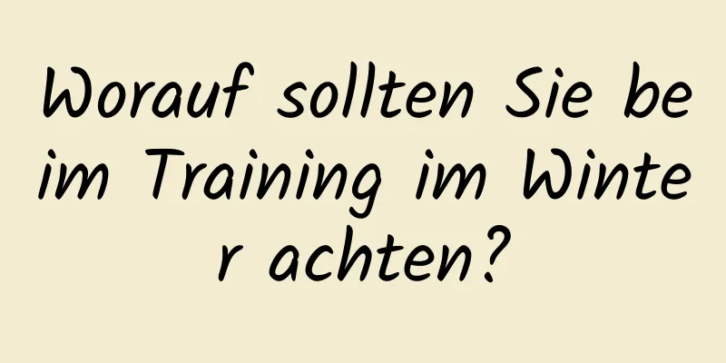 Worauf sollten Sie beim Training im Winter achten?