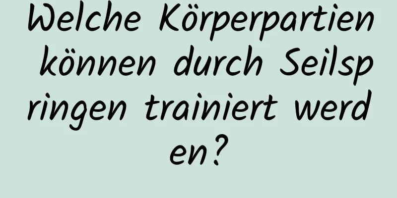 Welche Körperpartien können durch Seilspringen trainiert werden?