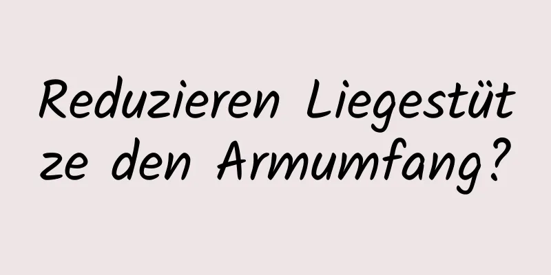 Reduzieren Liegestütze den Armumfang?