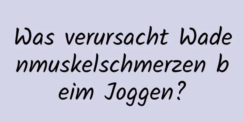 Was verursacht Wadenmuskelschmerzen beim Joggen?