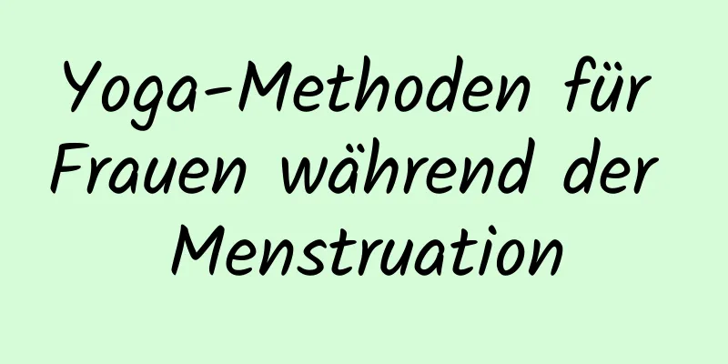 Yoga-Methoden für Frauen während der Menstruation