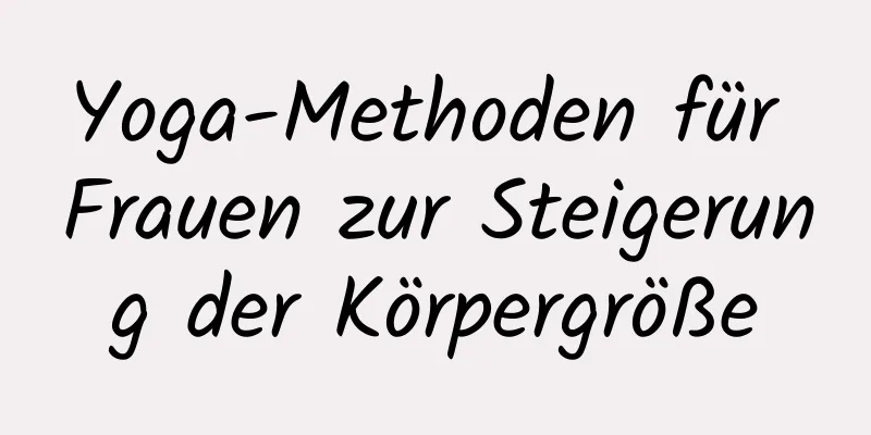 Yoga-Methoden für Frauen zur Steigerung der Körpergröße