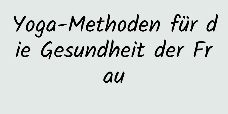 Yoga-Methoden für die Gesundheit der Frau