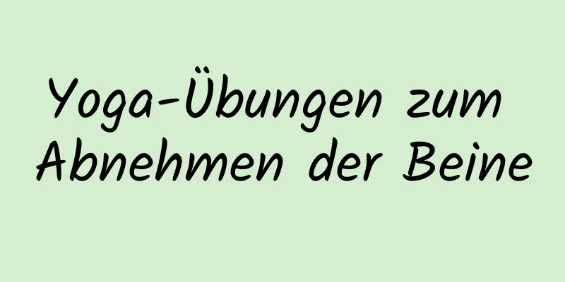 Yoga-Übungen zum Abnehmen der Beine