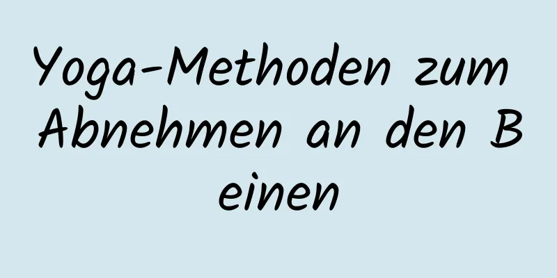 Yoga-Methoden zum Abnehmen an den Beinen