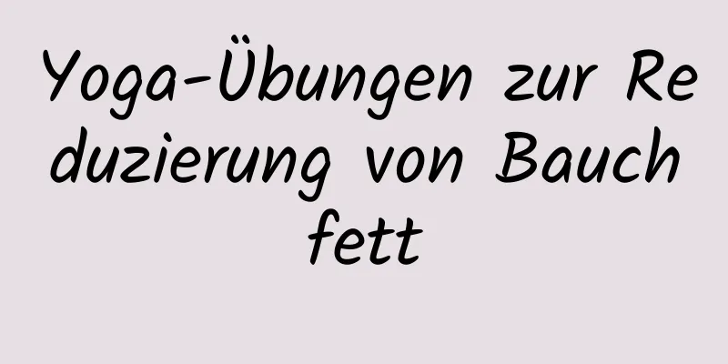 Yoga-Übungen zur Reduzierung von Bauchfett