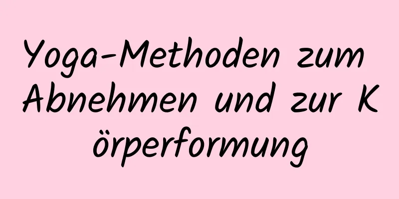 Yoga-Methoden zum Abnehmen und zur Körperformung